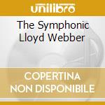 The Symphonic Lloyd Webber cd musicale di WEBBER LLOYD