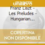 Franz Liszt - Les Preludes - Hungarian Rhapsodies 2 & cd musicale di Franz Liszt