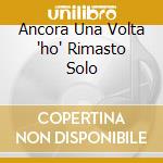Ancora Una Volta 'ho' Rimasto Solo cd