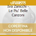 Iva Zanicchi - Le Piu' Belle Canzoni cd