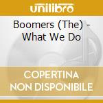 Boomers (The) - What We Do cd musicale