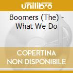 Boomers (The) - What We Do cd