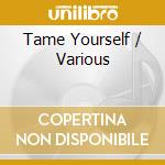 Tame Yourself / Various cd