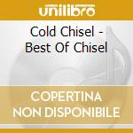 Cold Chisel - Best Of Chisel cd musicale di Cold Chisel