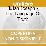 Julian Joseph - The Language Of Truth cd musicale di JOSEPH JULIAN