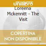 Loreena Mckennitt - The Visit cd musicale di McKENNITT LOREENA