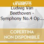 Ludwig Van Beethoven - Symphony No.4 Op 60 In Si (1806) cd musicale di BEETHOVEN L.(TELDEC)