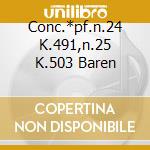 Conc.*pf.n.24 K.491,n.25 K.503 Baren cd