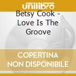 Betsy Cook - Love Is The Groove