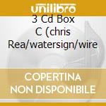 3 Cd Box C (chris Rea/watersign/wire cd