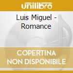 Luis Miguel - Romance cd musicale di MIGUEL LUIS