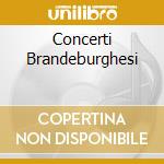 Concerti Brandeburghesi cd