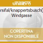 Parsifal/knappertsbusch(o) Windgasse cd musicale di WAGNER\KNAPPERTBUSCH