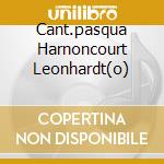 Cant.pasqua Harnoncourt Leonhardt(o) cd