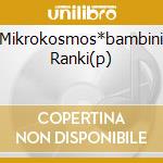 Mikrokosmos*bambini Ranki(p) cd