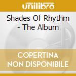 Shades Of Rhythm - The Album cd musicale di Shades Of Rhythm