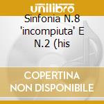 Sinfonia N.8 'incompiuta' E N.2 (his cd