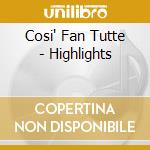 Cosi' Fan Tutte - Highlights cd musicale di MOZART/HARNONCOURT