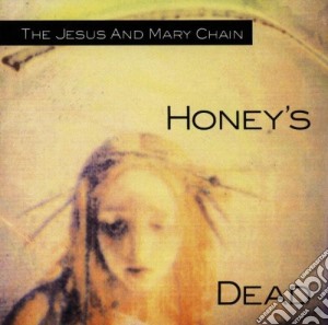 Jesus & Mary Chain - Honey's Dead cd musicale di JESUS & MARY CHAIN