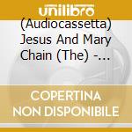 (Audiocassetta) Jesus And Mary Chain (The) - Honey's Dead cd