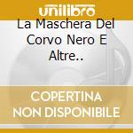 La Maschera Del Corvo Nero E Altre.. cd
