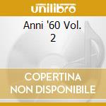 Anni '60 Vol. 2 cd musicale di ARTISTI VARI