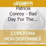 Patricia Conroy - Bad Day For The Trains cd