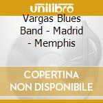 Vargas Blues Band - Madrid - Memphis cd