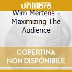 Wim Mertens - Maximizing The Audience cd musicale di Wim Mertens