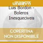 Luis Bordon - Boleros Inesqueciveis cd