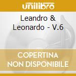 Leandro & Leonardo - V.6 cd musicale di Leandro & Leonardo