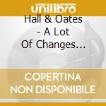Hall & Oates - A Lot Of Changes Coming cd