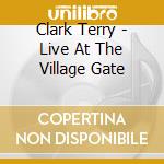 Clark Terry - Live At The Village Gate cd musicale di Clark Terry