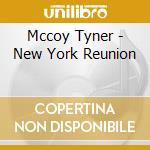 Mccoy Tyner - New York Reunion cd musicale di TYNER MCCOY