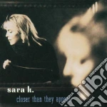 Sara K. - Closer Than They Appear cd