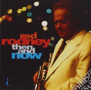 Red Rodney - Then And Now cd musicale di Rodney Red