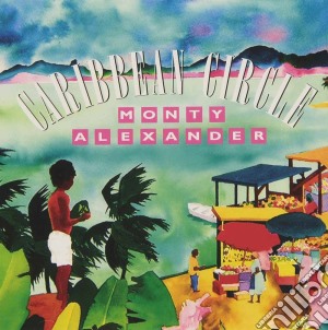 Monty Alexander - Caribbean Circle cd musicale di Monty Alexander
