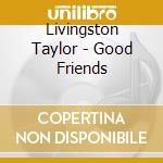 Livingston Taylor - Good Friends cd
