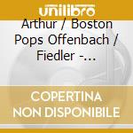 Arthur / Boston Pops Offenbach / Fiedler - Offenbach: Gaite Parisienne cd musicale di Arthur / Boston Pops Offenbach / Fiedler