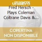 Fred Hersch - Plays Coleman Coltrane Davis & Others cd