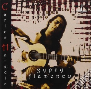 Carlos Heredia - Gypsy Flamenco cd musicale di Carlos Heredia
