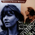 Dave True Story - Sex Without Bodies / O.S.T. cd