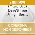 (Music Dvd) Dave'S True Story - Sex Without Bodies cd musicale
