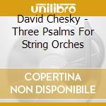 David Chesky - Three Psalms For String Orches cd
