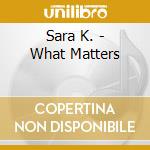 Sara K. - What Matters cd