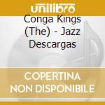 Conga Kings (The) - Jazz Descargas cd musicale di CONGA KINGS