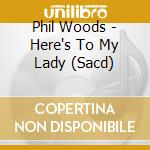 Phil Woods - Here's To My Lady (Sacd) cd