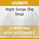 Night Songs She Sings cd musicale di Artisti Vari