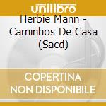 Herbie Mann - Caminhos De Casa (Sacd) cd musicale di Herbie Mann (sacd)