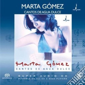 Marta Gomez (sacd) - Cantos De Agua Dulce cd musicale di Marta Gomez (sacd)
